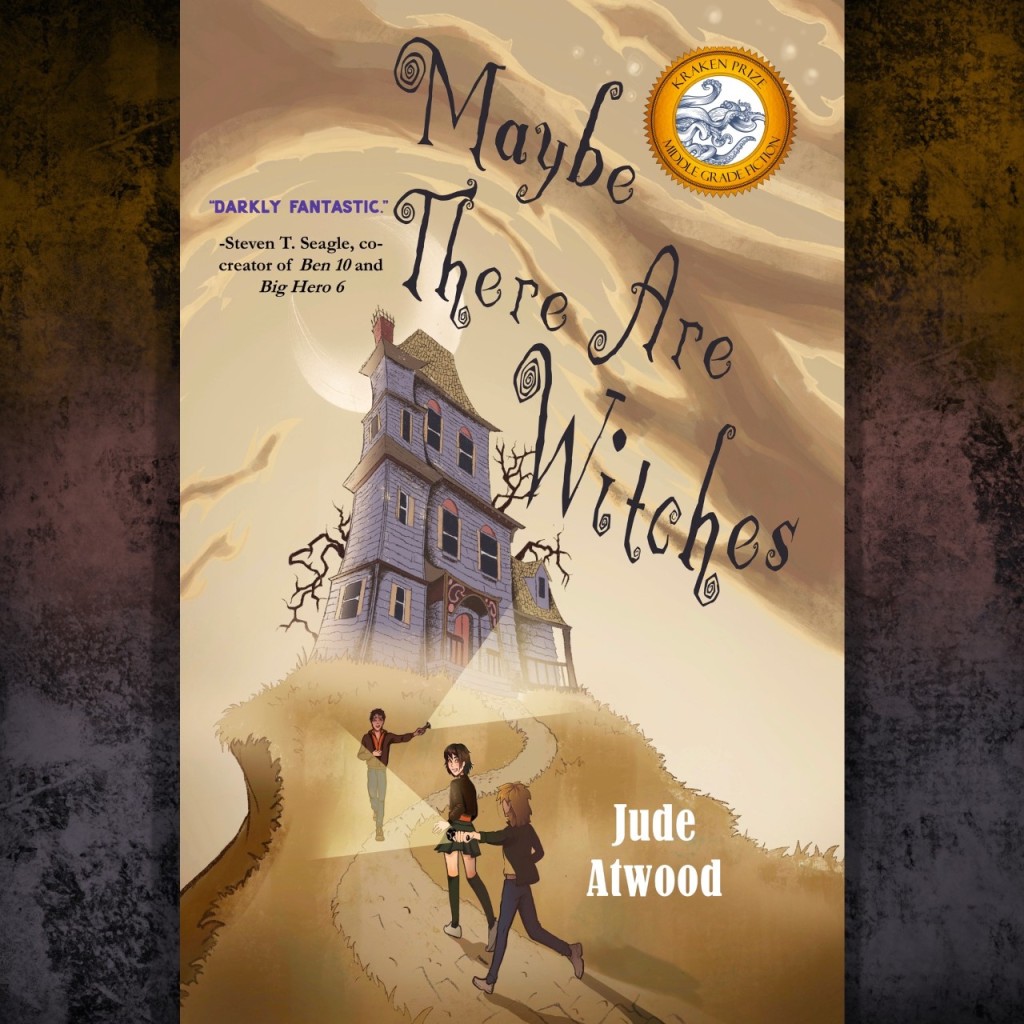 A digital image of the book cover, featuring an illustration of a spooky purple Victorian house atop a craggy hill. Three young persons approach the house on a winding path; two of them hold flashlights. The book's title, in twisty font, reads "Maybe There Are Witches." A blurb in the upper left corner reads "Darkly Fantastic. -Steven T. Seagle, co-creator of Ben 10 and Big Hero 6."
In the lower right is the author's name: Jude Atwood.
